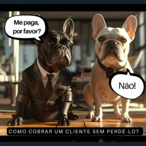 Clientes Inadimplentes Descubra Como Cobrar Sem Perder o Relacionamento!